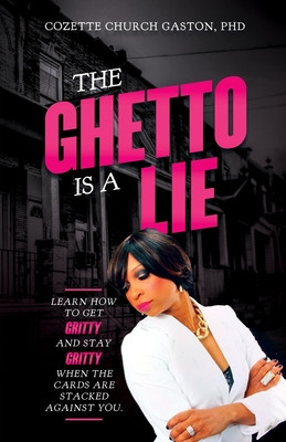 Libro The Ghetto Is A Lie: Learn How To Get Gritty And St...