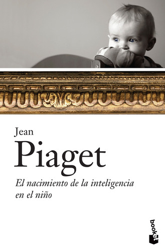 El nacimiento de la inteligencia en el niño, de Piaget, Jean. Serie Booket Editorial Booket Paidós México, tapa blanda en español, 2016