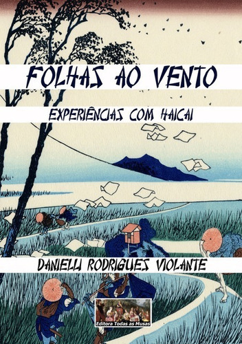 Folhas Ao Vento: Experiências Com Haicai, De Danielli Rodrigues Violante. Série Não Aplicável, Vol. 1. Editora Clube De Autores, Capa Mole, Edição 1 Em Português, 2010