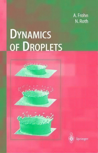 Dynamics Of Droplets, De Arnold Frohn. Editorial Springer Verlag Berlin Heidelberg Gmbh Co Kg, Tapa Dura En Inglés