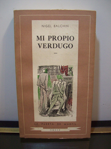 Adp Mi Propio Verdugo Nigel Balchin / Ed. Emece 1948 Bs. As.