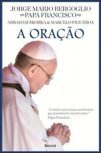 A Oração, De Bergoglio, Jorge Mário. Editora Benvirá, Capa Mole, Edição 1ª Edição - 2013 Em Português