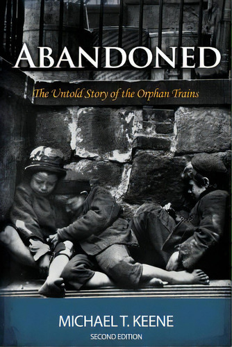 Abandoned: The Untold Story Of The Orphan Trains, De Keene, Michael. Editorial Lightning Source Inc, Tapa Blanda En Inglés