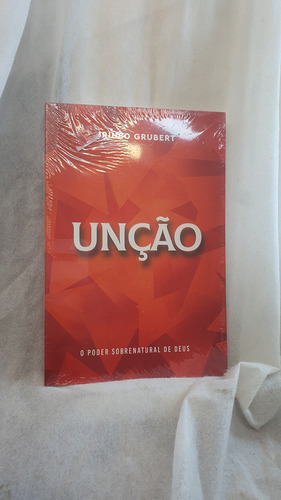 Livro Unção - O Poder Sobrenatural De Deus - Irineo Grubert - Editora Talita Kume