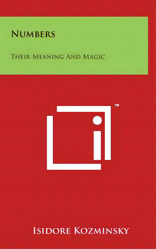 Numbers: Their Meaning And Magic, De Kozminsky, Isidore. Editorial Literary Licensing Llc, Tapa Dura En Inglés