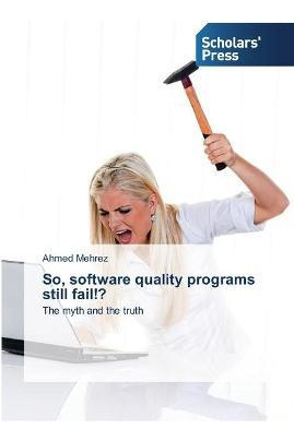 Libro So, Software Quality Programs Still Fail!? - Ahmed ...