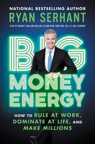 Money Energy: How To Rule At Work, Dominate At Life, And Make Millions, De Serhant, Ryan. Editorial Hachette Go, Tapa Dura En Inglés