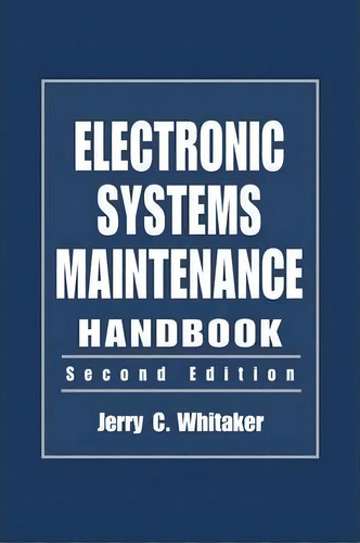 Electronic Systems Maintenance Handbook, De Jerry C. Whitaker., Vol. 1. Editorial Taylor Francis Inc, Tapa Dura, Edición Second Edition En Inglés