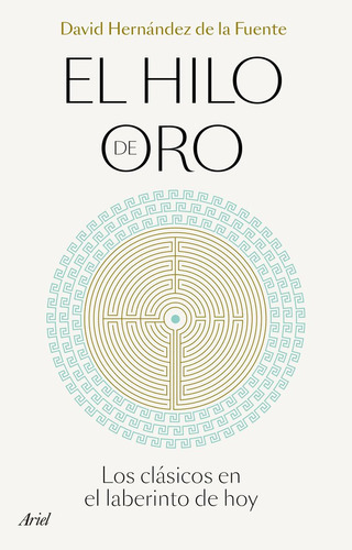 El Hilo De Oro, De David Hernandez De La Fuente. Editorial Ariel, Tapa Dura En Español