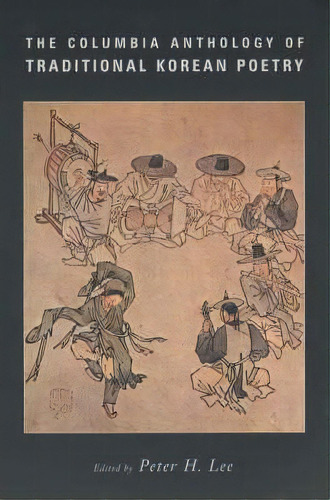 The Columbia Anthology Of Traditional Korean Poetry, De Peter H. Lee. Editorial Columbia University Press, Tapa Blanda En Inglés