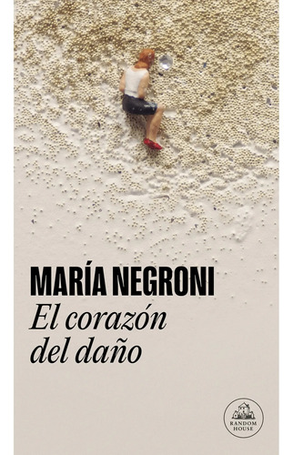 El Corazón Del Daño - María Negroni - Random House