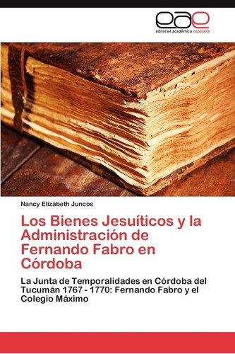 Libro: Los Bienes Jesuíticos Y La Administración De Fernando