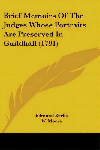 Brief Memoirs Of The Judges Whose Portraits Are Preserved In Guildhall (1791), De Burke, Edmund. Editorial Kessinger Pub Llc, Tapa Blanda En Inglés