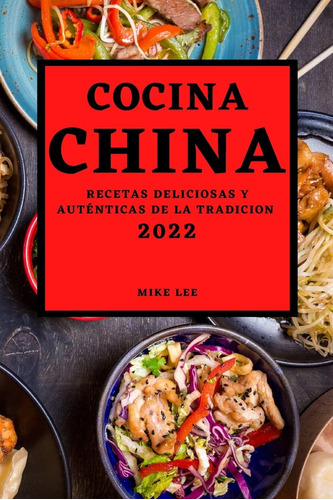 Libro Cocina China 2022 Recetas Deliciosas Y Auténticas