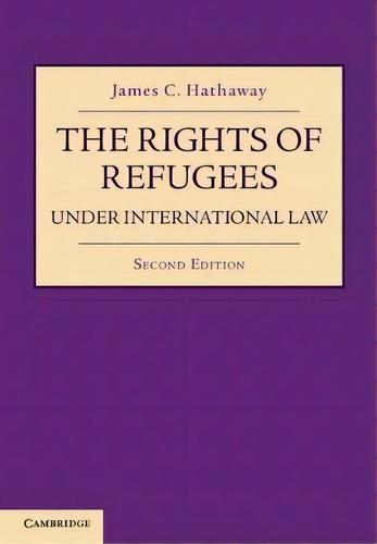 The Rights Of Refugees Under International Law, De James C. Hathaway. Editorial Cambridge University Press, Tapa Blanda En Inglés