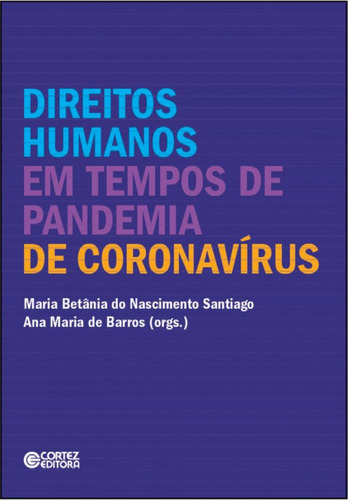 Direitos Humanos em tempos de pandemia de coronavírus, de Santiago, Maria Betania do Nascimento. Cortez Editora e Livraria LTDA, capa mole em português, 2020