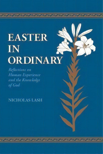 Easter In Ordinary : Reflections On Human Experience And The Knowledge Of God, De Nicholas Lash. Editorial University Of Notre Dame Press, Tapa Blanda En Inglés