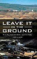 Libro Leave It In The Ground : The Politics Of Coal And C...