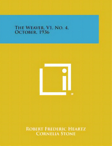 The Weaver, V1, No. 4, October, 1936, De Heartz, Robert Frederic. Editorial Literary Licensing Llc, Tapa Blanda En Inglés