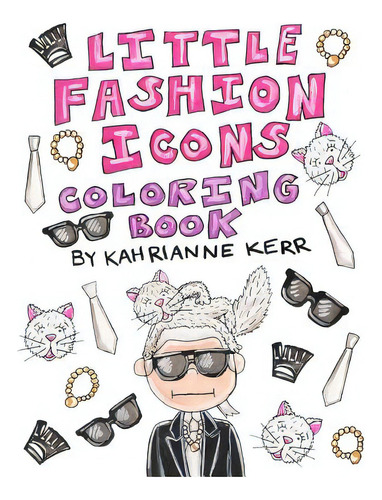 Little Fashion Icons Coloring Book: Original Illustrations And Quotes Of Fashion Legends, De Kerr, Kahrianne. Editorial Blurb Inc, Tapa Blanda En Inglés