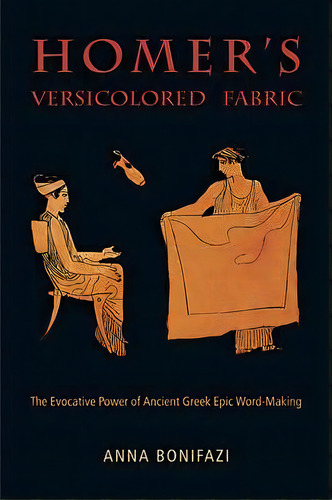 Homer's Versicolored Fabric, De Anna Bonifazi. Editorial Harvard University Center For Hellenic Studies, Tapa Blanda En Inglés