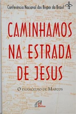 Caminhamos Na Estrada De Jesus; O Evangelho De Marcos