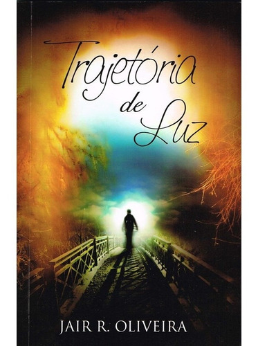 Trajetória De Luz: Não Aplica, De : Jair R. Oliveira. Série Não Aplica, Vol. Não Aplica. Editora Itapua, Capa Mole, Edição Não Aplica Em Português, 2018