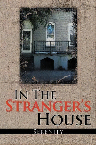 In The Strangers House, De Serenity. Editorial Xlibris Corporation, Tapa Blanda En Inglés