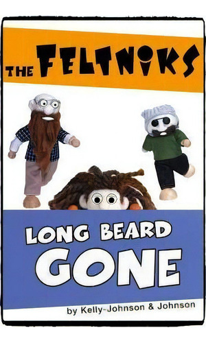 The Feltniks Long Beard Gone, De Shannon Kelly-johnson. Editorial Createspace Independent Publishing Platform, Tapa Blanda En Inglés