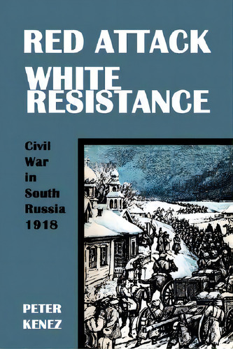 Red Attack, White Resistance, De Kenez, Peter. Editorial New Academia Pub Llc, Tapa Blanda En Inglés