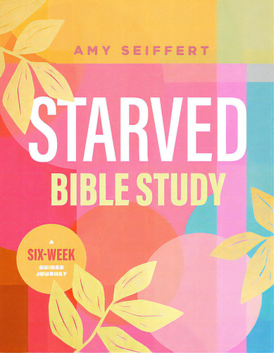 Starved Bible Study: A Six-week Guided Journey, De Seiffert, Amy. Editorial Tyndale Momentum, Tapa Blanda En Inglés