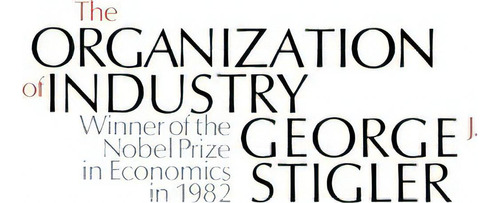 The Organization Of Industry, De George J. Stigler. Editorial University Chicago Press, Tapa Blanda En Inglés
