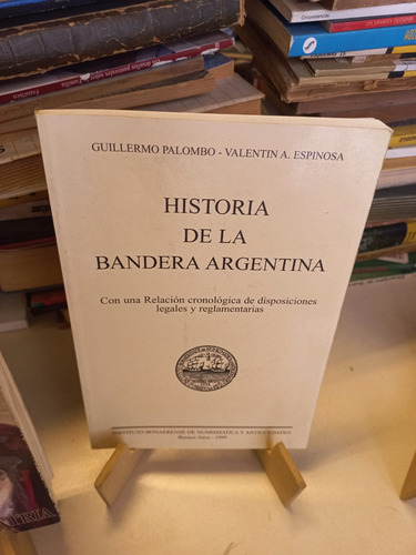 Historia De La Bandera Argentina - Guillermo Palombo