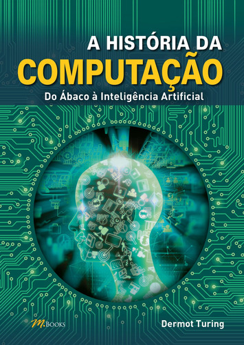 A História da Computação, de Turing, Dermot. M.Books do Brasil Editora Ltda, capa mole em português, 1899