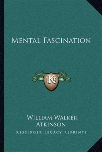 Mental Fascination - William Walker Atkinson