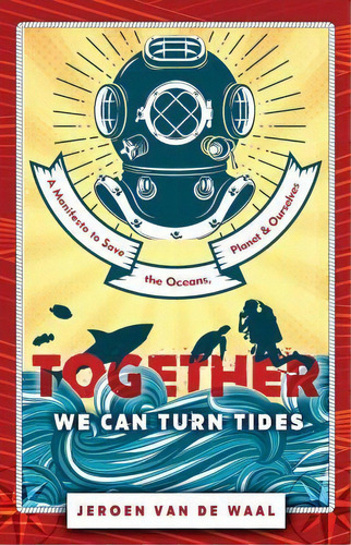 Together We Can Turn Tides : A Manifesto To Save The Oceans, Planet & Ourselves, De Jeroen Van De Waal. Editorial Rethink Press, Tapa Blanda En Inglés