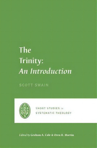 The Trinity : An Introduction, De Scott Swain. Editorial Crossway Books, Tapa Blanda En Inglés