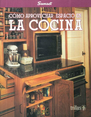 Libro La Cocina Cómo Aprovechar Espacio En De Trillas Sunset