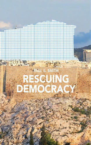 Rescuing Democracy, De Smith, Paul E.. Editorial Punctum Books, Tapa Blanda En Inglés