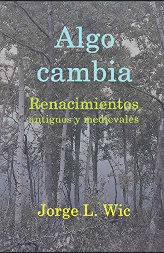 Algo Cambia: Renacimientos Antiguos Y Medievales
