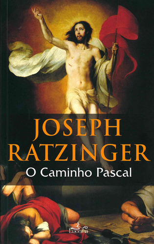 Caminho Pascal, O, De Bento Xvi Joseph Ratzinger. Editorial Lucerna, Capa Mole, Edição 0 Em Português