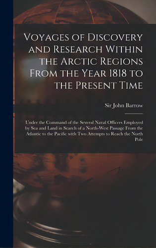 Voyages Of Discovery And Research Within The Arctic Regions From The Year 1818 To The Present Tim..., De Barrow, John. Editorial Legare Street Pr, Tapa Dura En Inglés