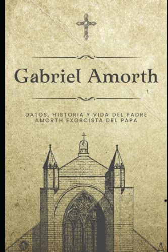 Gabriel Almorth, La Vida Y Legado Del Exorcista Mas Famoso D