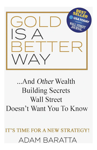Libro: Gold Is A Better Way: And Other Wealth Building Secre
