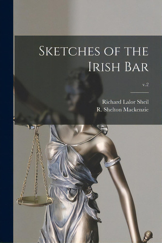 Sketches Of The Irish Bar; V.2, De Sheil, Richard Lalor 1791-1851. Editorial Legare Street Pr, Tapa Blanda En Inglés