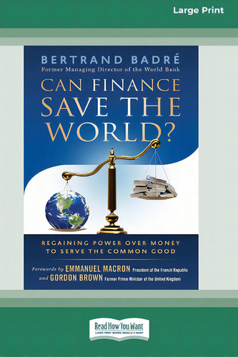 Can Finance Save The World?: Regaining Power Over Money To Serve The Common Good [16 Pt Large Pri..., De Badré, Bertrand. Editorial Readhowyouwant, Tapa Blanda En Inglés