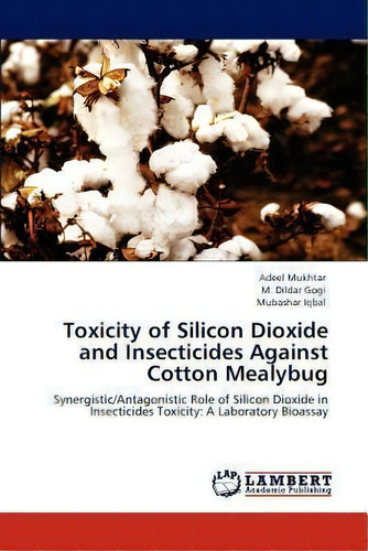 Toxicity Of Silicon Dioxide And Insecticides Against Cotton Mealybug, De Adeel Mukhtar. Editorial Lap Lambert Academic Publishing, Tapa Blanda En Inglés