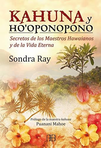 Kahuna Y Ho'oponopono: Secretos De Los Maestros Hawaianos Y 