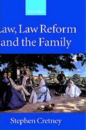 Law, Law Reform And The Family, De Stephen Cretney. Editorial Oxford University Press, Tapa Dura En Inglés