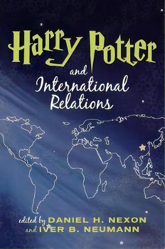 Harry Potter And International Relations, De Daniel H. Nexon. Editorial Rowman Littlefield, Tapa Blanda En Inglés